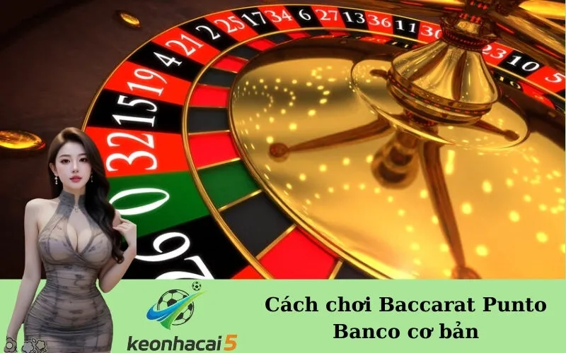Cách chơi Baccarat Punto Banco cơ bản
