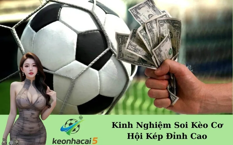 Kinh Nghiệm Soi Kèo Cơ Hội Kép Đỉnh Cao
